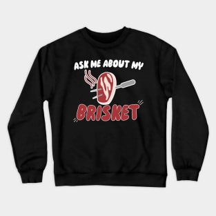 Ask Me About My Brisket Crewneck Sweatshirt